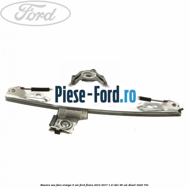 Macara usa fata stanga 3 usi Ford Fiesta 2013-2017 1.6 TDCi 95 cai diesel